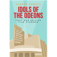 Idols of the Odeons by Roberts, Andrew, 9781526147035