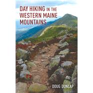 Day Hiking in the Western Maine Mountains by Dunlap, Doug, 9781608937035