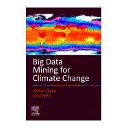 Big Data Mining for Climate Change by Zhang, Zhihua; Li, Jianping, 9780128187036