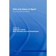Pain and Injury in Sport: Social and Ethical Analysis by Loland; Sigmund, 9780415357036