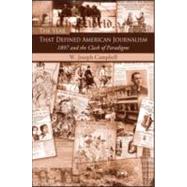 The Year That Defined American Journalism: 1897 and the Clash of Paradigms by Campbell; W. Joseph, 9780415977036