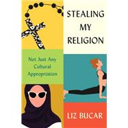 Stealing My Religion by Liz Bucar, 9780674987036