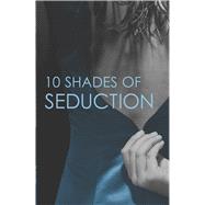 10 Shades of Seduction Submit to Desire\Second Time Around\Tempting the New Guy\Giving In\What She Needs\Vegas Heat by Reisz, Tiffany; Da Costa, Portia; Verde, Alegra; Tyler, Alison; Jones, Lisa Renee, 9780778317036