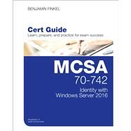 MCSA 70-742 Cert Guide Identity with Windows Server 2016 by Finkel, Benjamin, 9780789757036