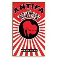 Antifa The Anti-Fascist Handbook by BRAY, MARK, 9781612197036
