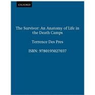 The Survivor An Anatomy of Life in the Death Camps by Des Pres, Terrence, 9780195027037