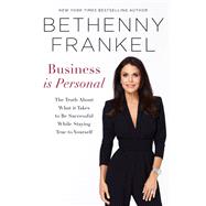 Business is Personal The Truth About What it Takes to Be Successful While Staying True to Yourself by Frankel, Bethenny, 9780306827037