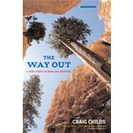 The Way Out A True Story of Ruin and Survival by Childs, Craig, 9780316107037