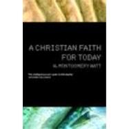 A Christian Faith for Today by Watt; W MONTGOMERY, 9780415277037