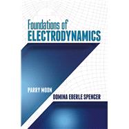 Foundations of Electrodynamics by Moon, Parry; Spencer, Domina Eberle, 9780486497037