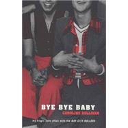 Bye Bye Baby : My Tragic Love Affair with the Bay City Rollers by Sullivan, Caroline, 9780747547037