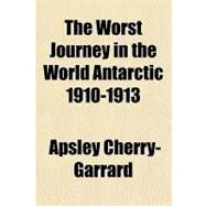 The Worst Journey in the World Antarctic 1910-1913 by Cherry-Garrard, Apsley, 9781153727037