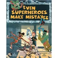 Even Superheroes Make Mistakes by Becker, Shelly; Kaban, Eda, 9781454927037