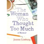 The Woman Who Thought too Much A Memoir by Limburg, Joanne, 9781843547037