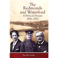 The Redmonds and Waterford A Political Dynasty, 1891-1952 by McCarthy, Pat, 9781846827037