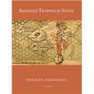 Sunlight Trapped in Stone by Sukhonos, Natalya, 9798998517037