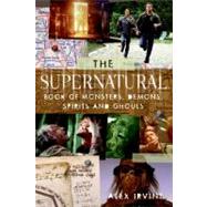 The Supernatural Book of Monsters, Spirits, Demons, and Ghouls by Irvine, Alex, 9780061367038