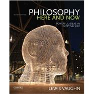 Philosophy Here and Now Powerful Ideas in Everyday Life by Vaughn, Lewis, 9780190207038