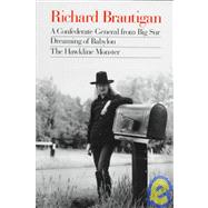 Richard Brautigan : A Confederate General from Big Sur, Dreaming of Babylon, and the Hawkline Monster by Brautigan, Richard, 9780395547038