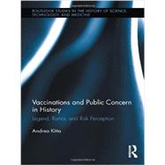 Vaccinations and Public Concern in History: Legend, Rumor, and Risk Perception by Kitta; Andrea, 9780415887038