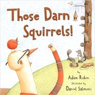 Those Darn Squirrels! by Rubin, Adam, 9780547007038
