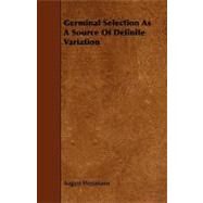 Germinal Selection As a Source of Definite Variation by Weismann, August, 9781444637038