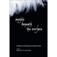Angels Beneath the Surface A Selection of Contemporary Slovene Fiction by Cander, Mitja; Priestly, Tom; Steger, Ales, 9781556437038