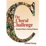 The Choral Challenge: Practical Paths to Solving Problems by Michael Kemp, 9781579997038