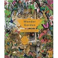 The Wonder Garden Wander through 5 habitats to discover 80 amazing animals by Broom, Jenny; Williams, Kristjana S, 9781847807038