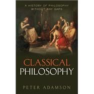 Classical Philosophy A history of philosophy without any gaps, Volume 1 by Adamson, Peter, 9780198767039