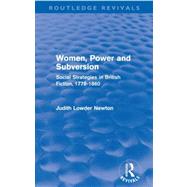 Women, Power and Subversion (Routledge Revivals): Social Strategies in British Fiction, 1778-1860 by Lowder Newton; Judith, 9780415637039