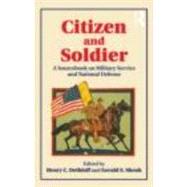 Citizen and Soldier: A Sourcebook on Military Service and National Defense from Colonial America to the Present by Dethloff; Henry C., 9780415877039