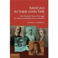 Radicals in their Own Time: Four Hundred Years of Struggle for Liberty and Equal Justice in America by Michael Anthony Lawrence, 9780521187039
