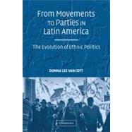 From Movements to Parties in Latin America: The Evolution of Ethnic Politics by Donna Lee Van Cott, 9780521707039