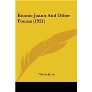 Bonnie Joann And Other Poems by Jacob, Violet, 9780548777039