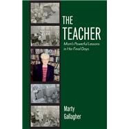 The Teacher Mom's Powerful Lessons in Her Final Days by Gallagher, Marty, 9781098367039
