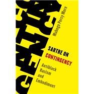 Sartre on Contingency Antiblack Racism and Embodiment by More, Mabogo Percy, 9781538157039