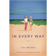 In Every Way A Novel by Brown, Nic, 9781619027039