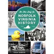 On This Day in Norfolk, Virginia History by Downing, Sarah, 9781626197039