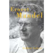 The Legacy of Ernest Mandel by ACHCAR, GILBERT, 9781859847039