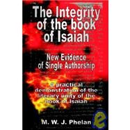 The Integrity of the Book of Isaiah: New Evidence of Single Authorship by Phelan, Michael W. J., 9781905447039