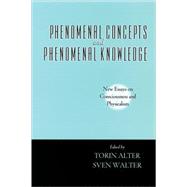 Phenomenal Concepts and Phenomenal Knowledge New Essays on Consciousness and Physicalism by Alter, Torin; Walter, Sven, 9780195377040