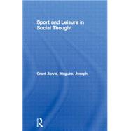Sport and Leisure in Social Thought by Jarvie,Grant, 9780415077040