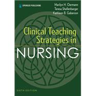 Clinical Teaching Strategies in Nursing by Marilyn H. Oermann, PhD, RN, ANEF, FAAN; Kathleen B. Gaberson, PhD, RN, CNOR, CNE, ANEF, 9780826167040