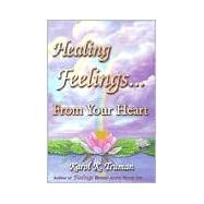 Healing Feelings from Your Heart by Truman, Karol K., 9780911207040