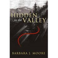 Hidden in the Valley by Moore, Barbara J., 9781490817040