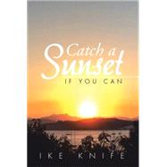 Catch a Sunset by Knife, Ike, 9781503537040