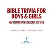 Bible Trivia for Boys & Girls | New Testament for Children Edition 2 | Children & Teens Christian Books by One True Faith, 9781541917040