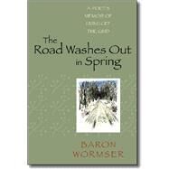 The Road Washes Out in Spring by Wormser, Baron, 9781584657040
