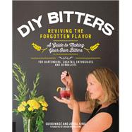 DIY Bitters Reviving the Forgotten Flavor - A Guide to Making Your Own Bitters for Bartenders, Cocktail Enthusiasts, Herbalists, and More by King, Jovial; Mase, Guido, 9781592337040